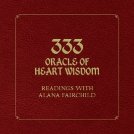 333 Oracle of Heart Wisdom by Alana Fairchild