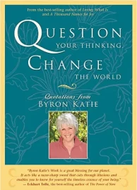 Question your thinking by Byron Katie