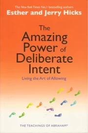 The Amazing Power of Deliberate Intent by Esther & Jerry Hicks - (Pre-Loved)