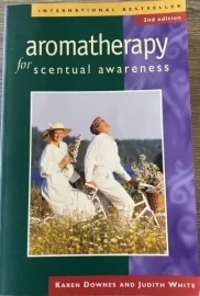 Aromatherapy for Scentual Awareness by Karen Downes & Judith White - (Pre-Loved)