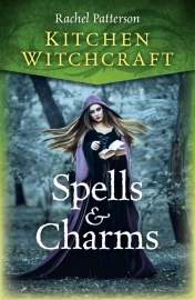 Kitchen Witchcraft : Spells & Charms by Rachel Patterson