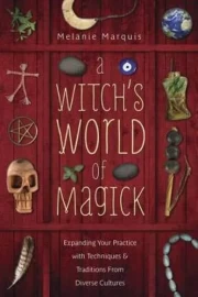 A Witch's World of Magick by Melanie Marquis